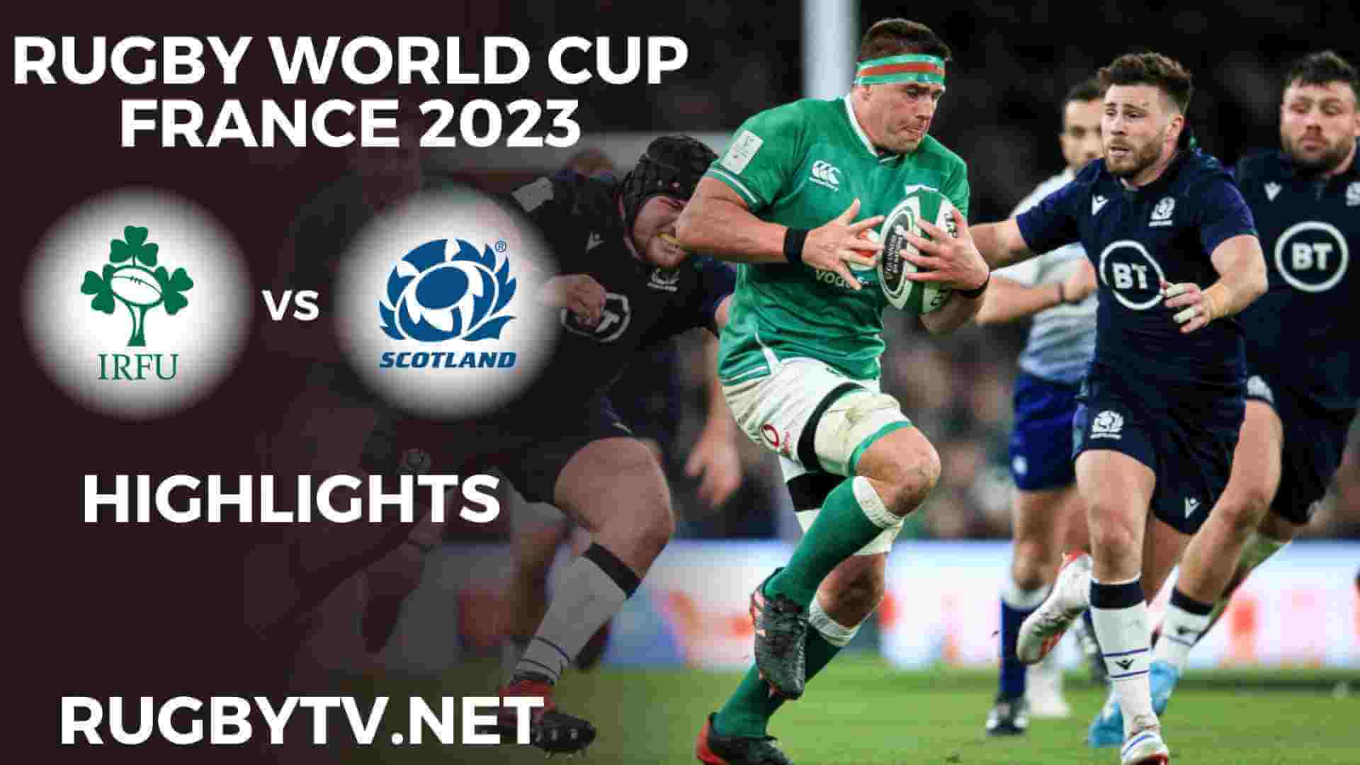 Ireland Vs Scotland Highlights Rugby World Cup 2023